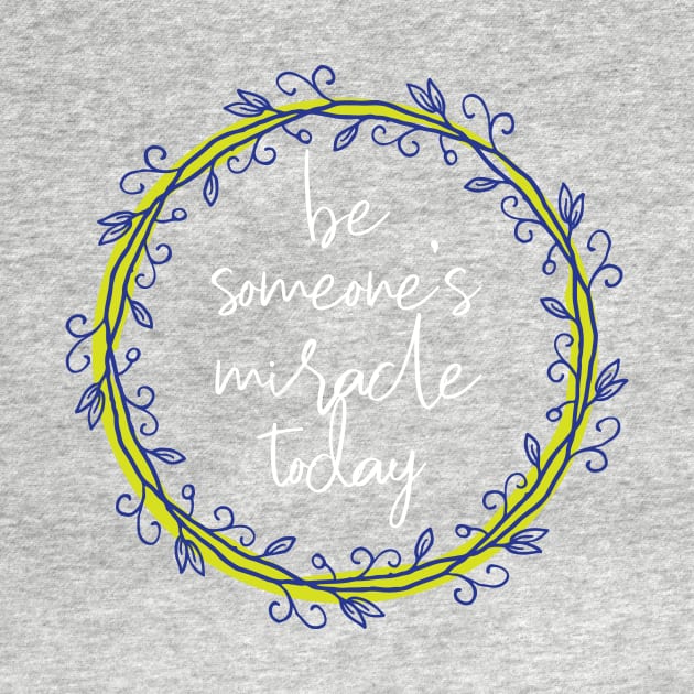 You can be someone's miracle by be happy